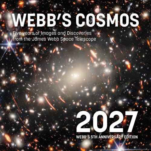 Webb's Cosmos Calendar 2027: Five Years of Images and Discoveries from the James Webb Space Telescope
